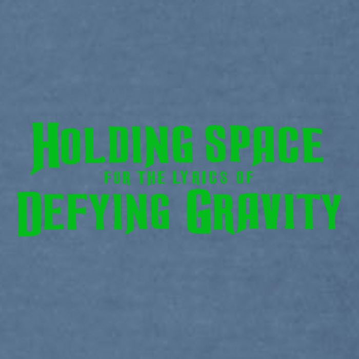 Holding Space For The Lyrics Of Defying Gravity Garment-Dyed Sweatshirt