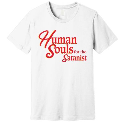 Human Souls For The Satanist Premium T-Shirt