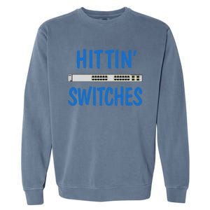 Hitting Switches Funny Network Systems Engineer Gift Garment-Dyed Sweatshirt