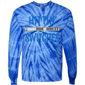 Hitting Switches Funny Network Systems Engineer Gift Tie-Dye Long Sleeve Shirt