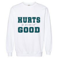 Hurts So Good Funny Meme Saying Graphic Apparel For Family Garment-Dyed Sweatshirt