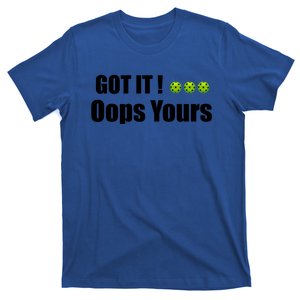 Humor Sarcastic Got It Oops Yours Funny Pickleball Lovers Gift T-Shirt