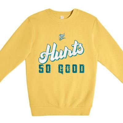 Hurts So Good Funny Quote Premium Crewneck Sweatshirt