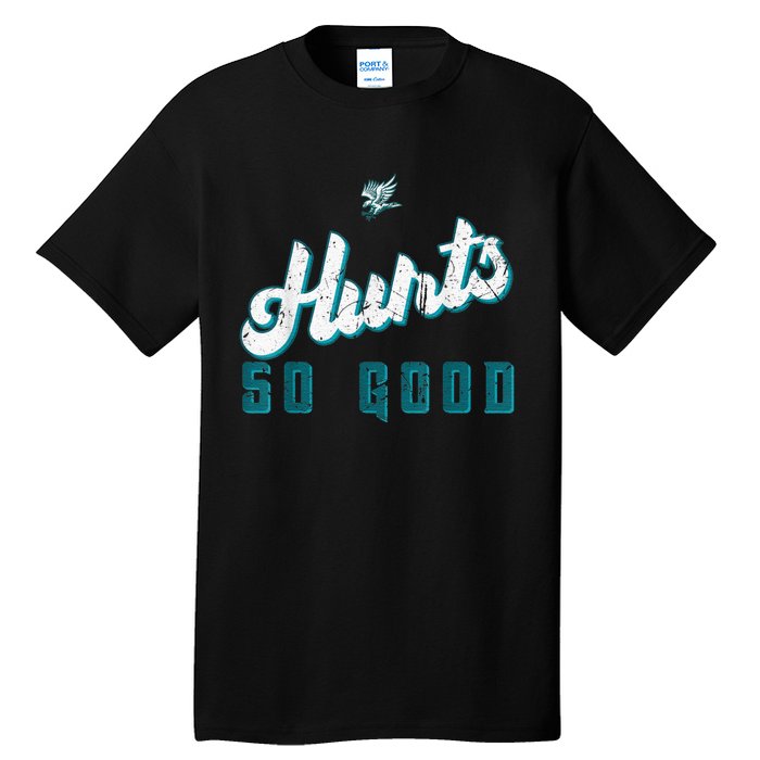 Hurts So Good Funny Quote Tall T-Shirt