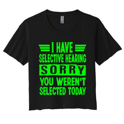 Have Selective Hearing You Werent Selected Today Women's Crop Top Tee