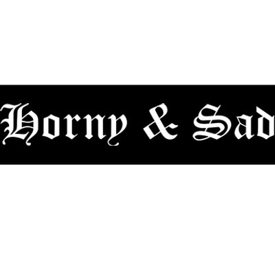 Horny & Sad Bumper Sticker