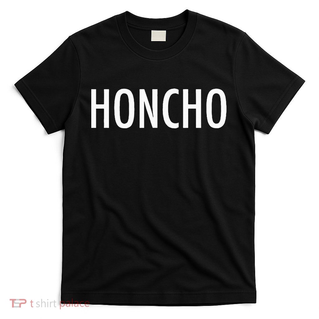 Honcho Slogan Hood Hiphop Rap Music Fans T-Shirt