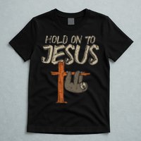 Hanging Sloth Hold On To Jesus God Christian T-Shirt