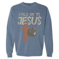 Hanging Sloth Hold On To Jesus God Christian Garment-Dyed Sweatshirt