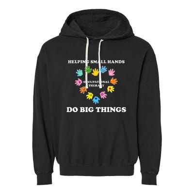 Helping Small Hands Do Big Things Occupational Therapy Ot Garment-Dyed Fleece Hoodie