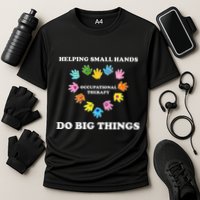 Helping Small Hands Do Big Things Occupational Therapy Ot Cooling Performance Crew T-Shirt