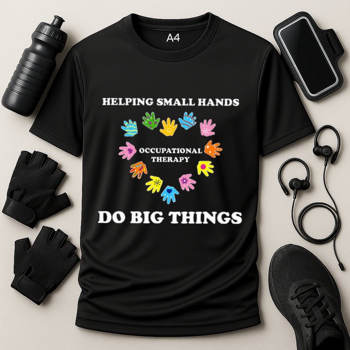 Helping Small Hands Do Big Things Occupational Therapy Ot Cooling Performance Crew T-Shirt