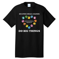 Helping Small Hands Do Big Things Occupational Therapy Ot Tall T-Shirt