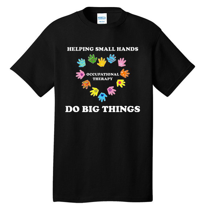 Helping Small Hands Do Big Things Occupational Therapy Ot Tall T-Shirt