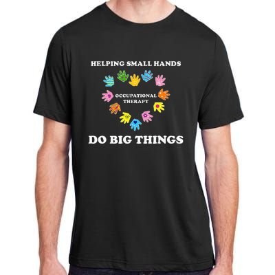 Helping Small Hands Do Big Things Occupational Therapy Ot Adult ChromaSoft Performance T-Shirt