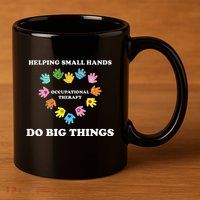 Helping Small Hands Do Big Things Occupational Therapy Ot 11oz C Handle Ceramic Mug