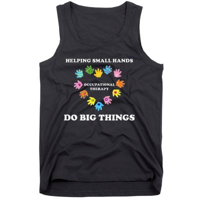 Helping Small Hands Do Big Things Occupational Therapy Ot Tank Top