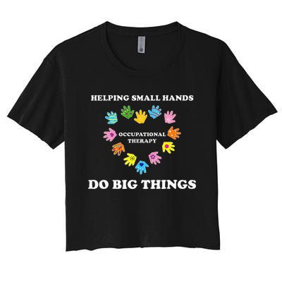 Helping Small Hands Do Big Things Occupational Therapy Ot Women's Crop Top Tee