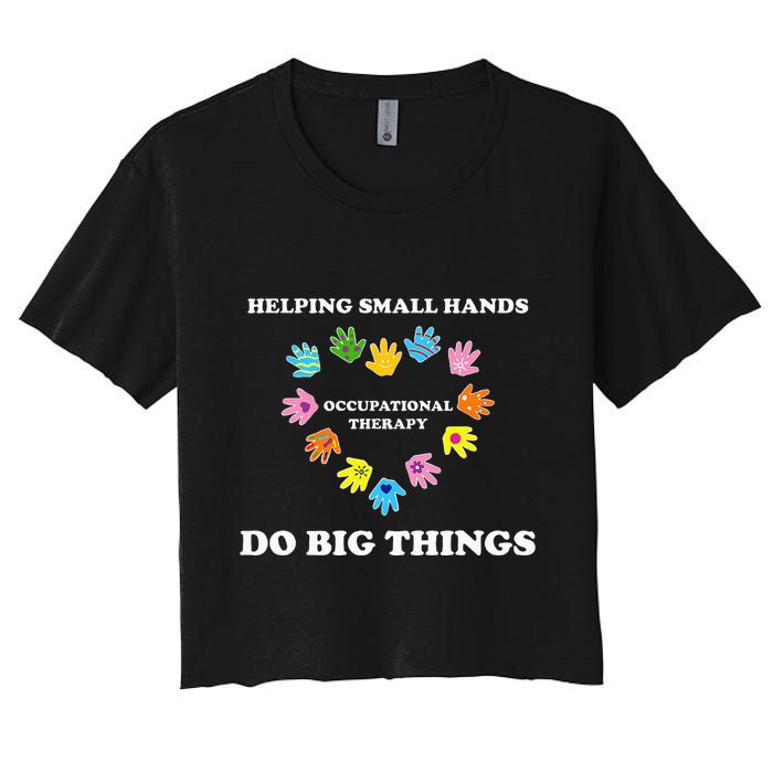 Helping Small Hands Do Big Things Occupational Therapy Ot Women's Crop Top Tee
