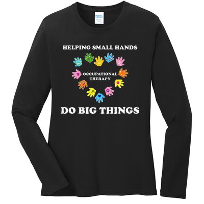 Helping Small Hands Do Big Things Occupational Therapy Ot Ladies Long Sleeve Shirt