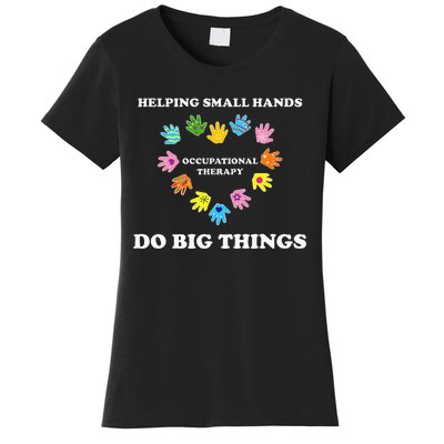 Helping Small Hands Do Big Things Occupational Therapy Ot Women's T-Shirt