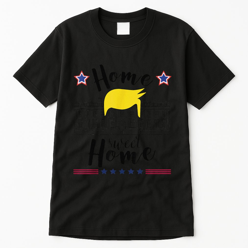 Home Sweet Home Donald Trump White House Blond Hair Tall T-Shirt