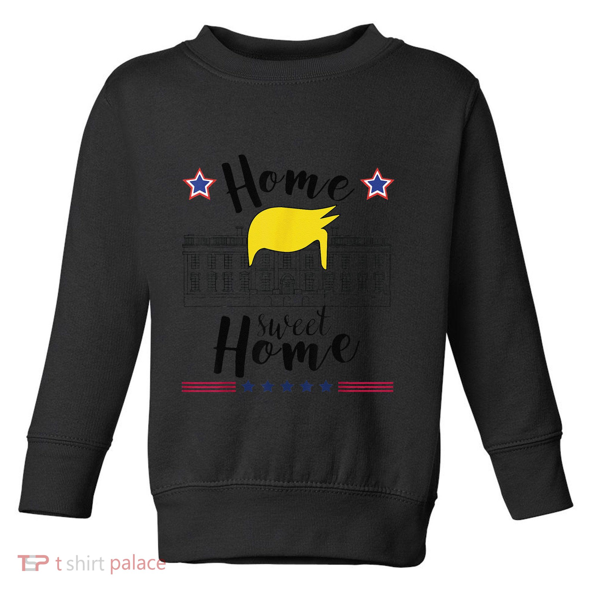Home Sweet Home Donald Trump White House Blond Hair Toddler Sweatshirt