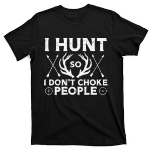 Hunt So I Dont Choke People Funny Deer Elk Hunter T-Shirt