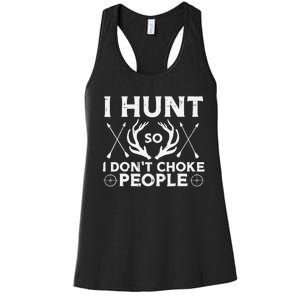 Hunt So I Dont Choke People Funny Deer Elk Hunter Women's Racerback Tank