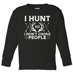 Hunt So I Dont Choke People Funny Deer Elk Hunter Toddler Long Sleeve Shirt