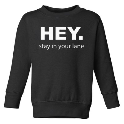 Hey Stay In Your Lane Funny Annoying Drivers Road Rage Toddler Sweatshirt