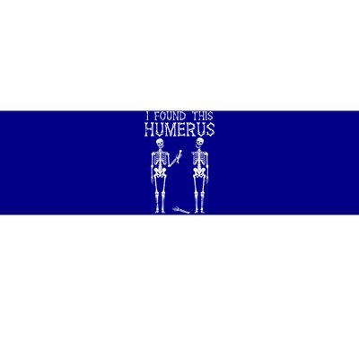 Halloween Skeleton I Found Humerus Funny Costume Bumper Sticker