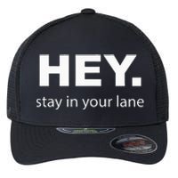 Hey Stay In Your Lane Funny Annoying Drivers Road Rage Flexfit Unipanel Trucker Cap