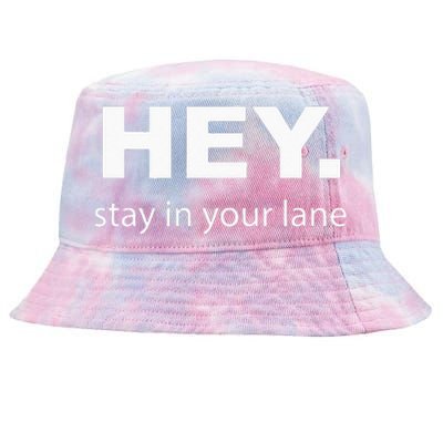 Hey Stay In Your Lane Funny Annoying Drivers Road Rage Tie-Dyed Bucket Hat