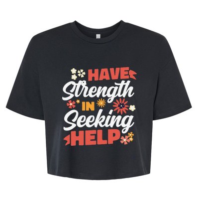 Have Strength In Seeking Help Mental Health Awareness Bella+Canvas Jersey Crop Tee