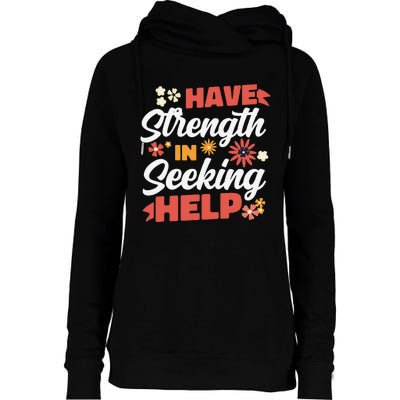 Have Strength In Seeking Help Mental Health Awareness Womens Funnel Neck Pullover Hood