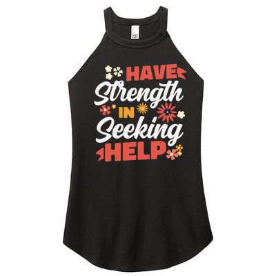 Have Strength In Seeking Help Mental Health Awareness Women’s Perfect Tri Rocker Tank