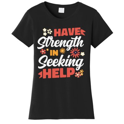 Have Strength In Seeking Help Mental Health Awareness Women's T-Shirt