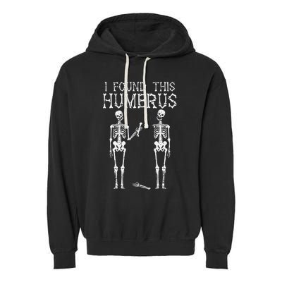 Halloween Skeleton I Found Humerus Funny Costume Garment-Dyed Fleece Hoodie