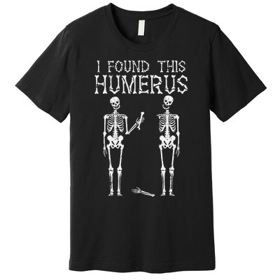 Halloween Skeleton I Found Humerus Funny Costume Premium T-Shirt