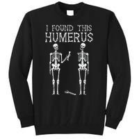 Halloween Skeleton I Found Humerus Funny Costume Tall Sweatshirt