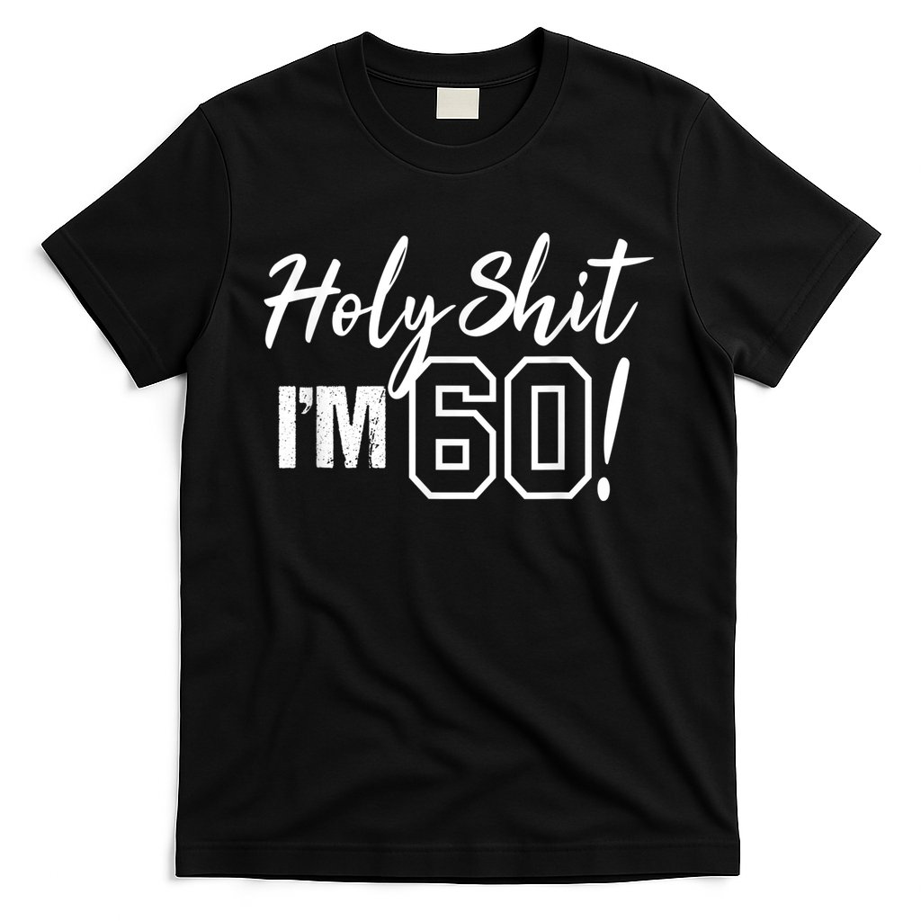 Holy Shit I'm 60 Funny Gift for 60th Birthday Party T-Shirt