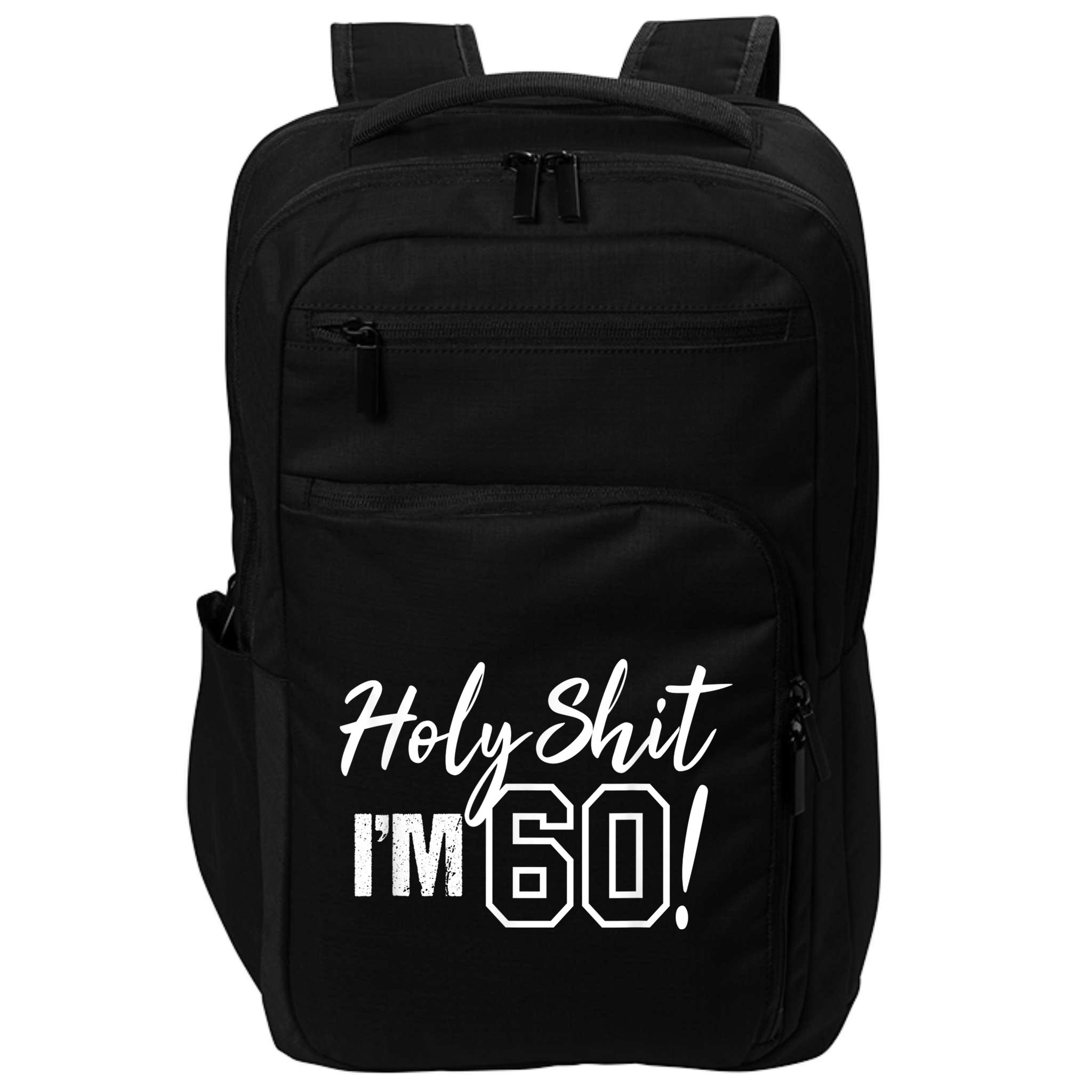 Holy Shit I'm 60 Funny Gift for 60th Birthday Party Impact Tech Backpack