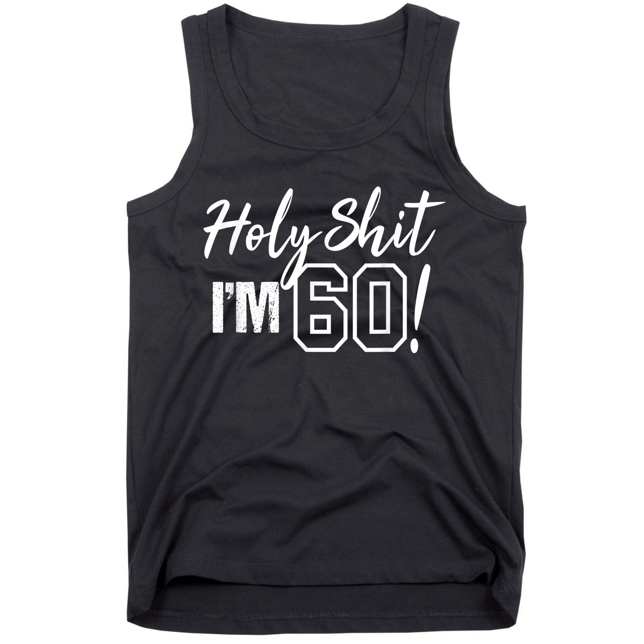 Holy Shit I'm 60 Funny Gift for 60th Birthday Party Tank Top