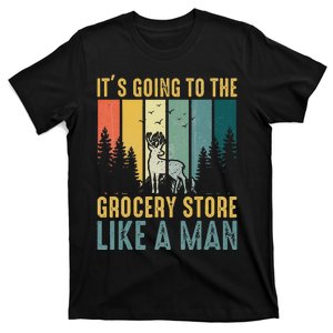 Hunting Saying It’s Going To The Grocery Store Like A Man T-Shirt