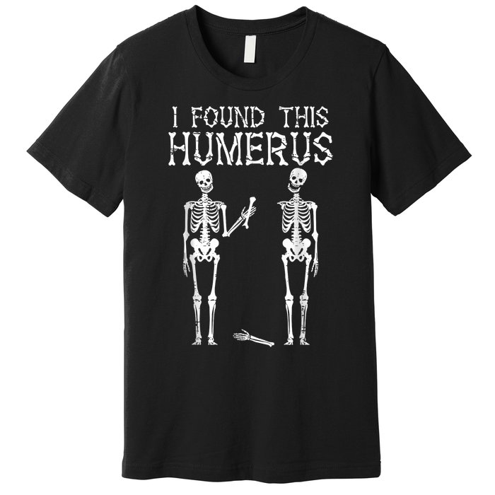 Halloween Skeleton I Found Humerus Funny Costume Premium T-Shirt