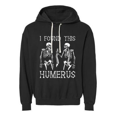 Halloween Skeleton I Found Humerus Funny Costume Garment-Dyed Fleece Hoodie