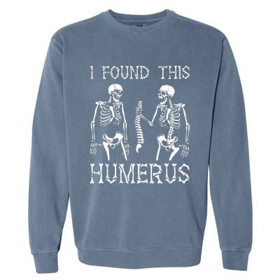 Halloween Skeleton I Found Humerus Funny Costume Garment-Dyed Sweatshirt