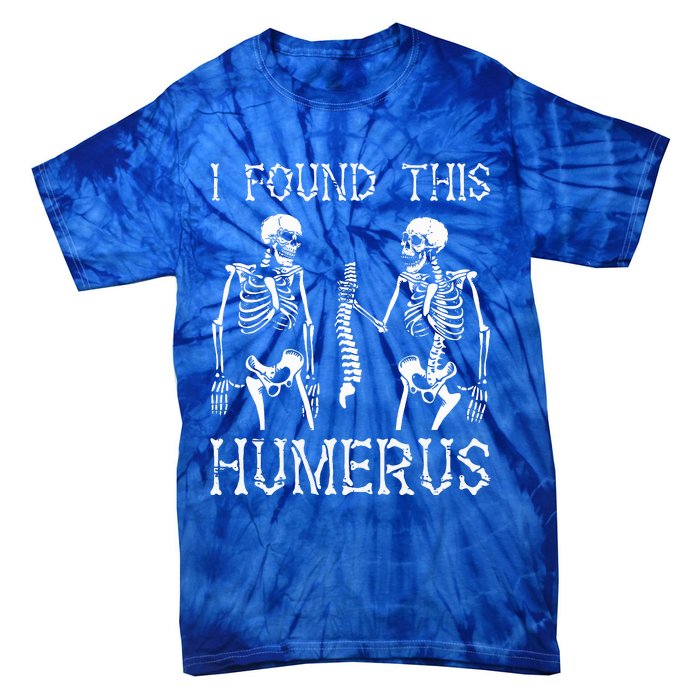 Halloween Skeleton I Found Humerus Funny Costume Tie-Dye T-Shirt