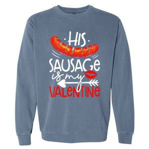 His Sausage Is My Valentine Adult Humor Gift Garment-Dyed Sweatshirt